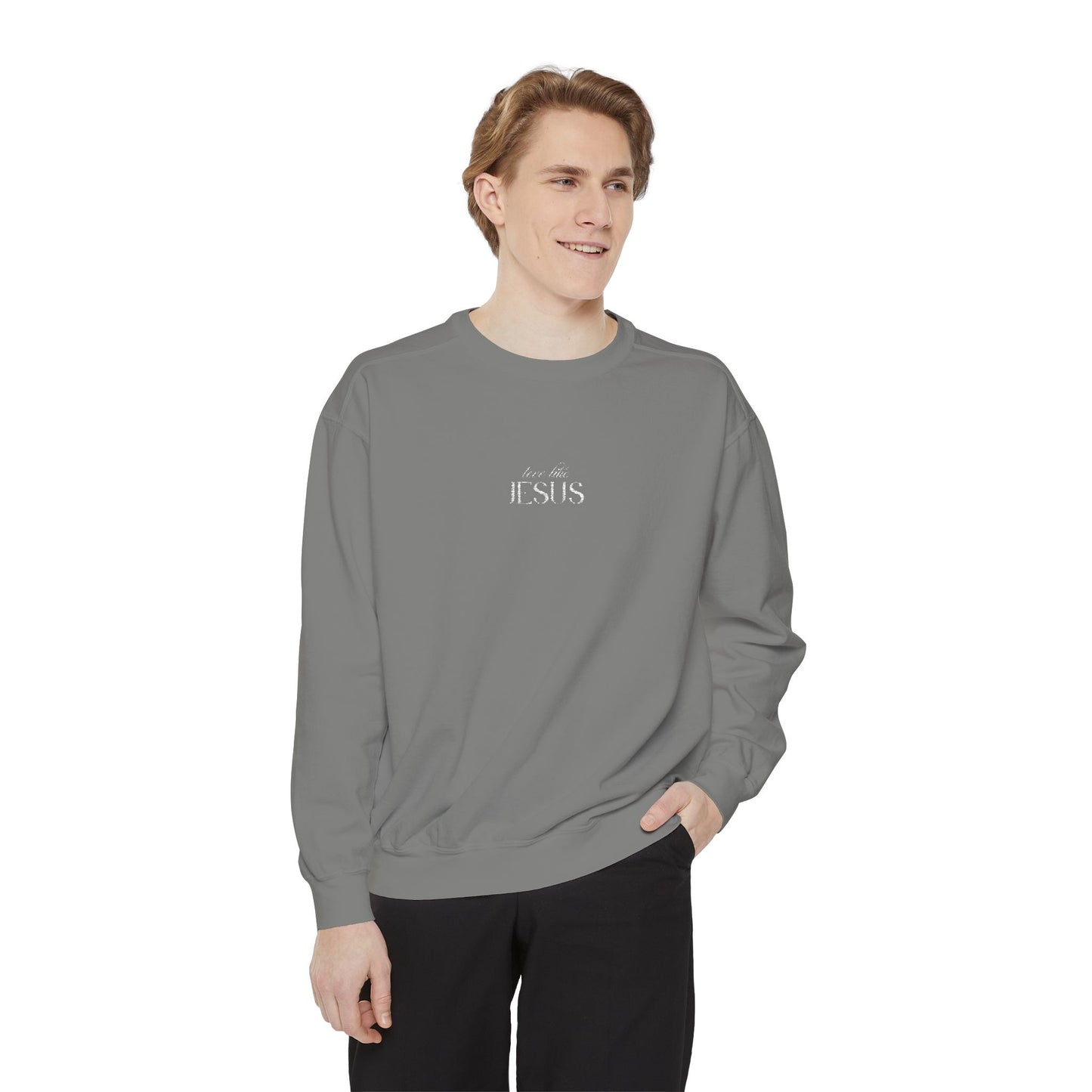 Love Like Jesus Sweatshirt - Unisex Garment-Dyed