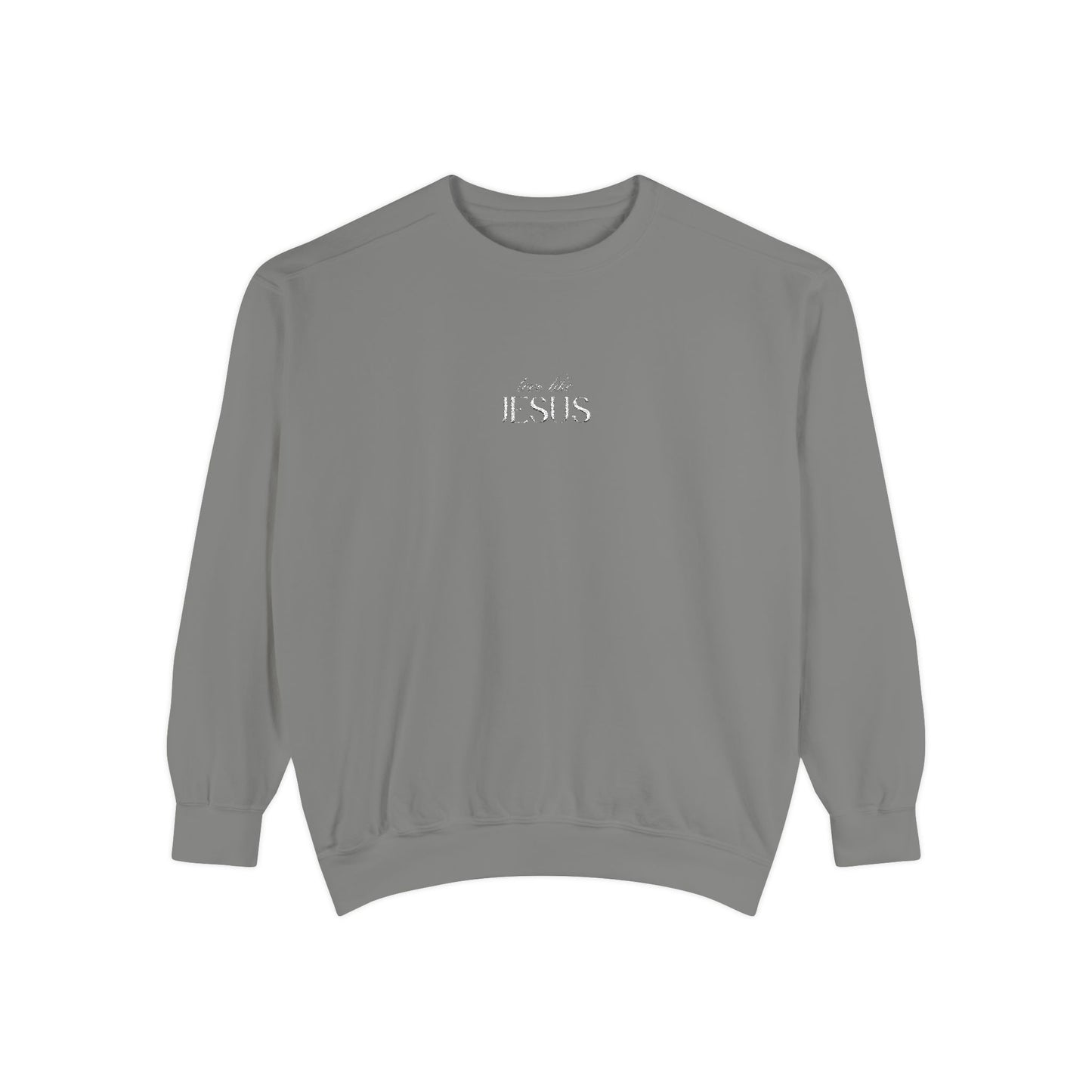 Love Like Jesus Sweatshirt - Unisex Garment-Dyed